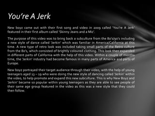 You’re A Jerk
New boyz came out with their first song and video in 2009 called ‘You’re A Jerk’
featured in their first alb...