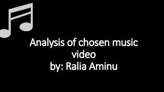 Analysis of chosen music
video
by: Ralia Aminu
 