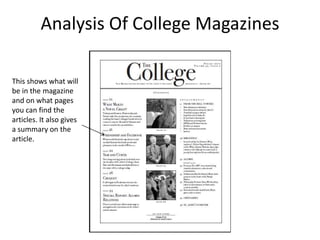 Analysis Of College Magazines This shows what will be in the magazine and on what pages you can find the articles. It also gives a summary on the article. 