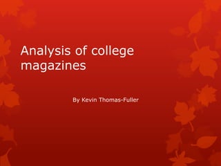 Analysis of college
magazines

        By Kevin Thomas-Fuller
 