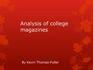 Analysis of college
magazines




By Kevin Thomas-Fuller
 