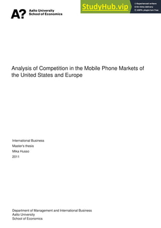 Analysis of Competition in the Mobile Phone Markets of
the United States and Europe
International Business
Master's thesis
Mika Husso
2011
Department of Management and International Business
Aalto University
School of Economics
 