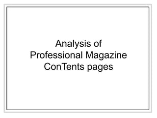 Analysis of
Professional Magazine
   ConTents pages
 