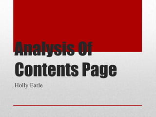 Analysis Of
Contents Page
Holly Earle
 