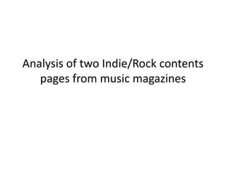 Analysis of two Indie/Rock contents
pages from music magazines
 