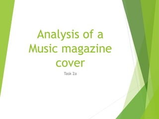 Analysis of a
Music magazine
cover
Task 2a
 
