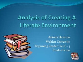 Arlinda Hairston
        Walden University
Beginning Reader Pre-K – 3
             Cindee Eaton
 