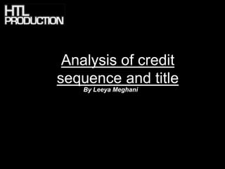 Analysis of credit
sequence and title
    By Leeya Meghani
 