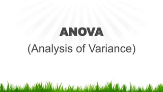 ANOVA
(Analysis of Variance)
 