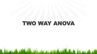 TWO WAY ANOVA
 