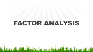 FACTOR ANALYSIS
 