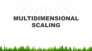 MULTIDIMENSIONAL
SCALING
 