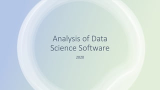 Analysis of Data
Science Software
2020
 