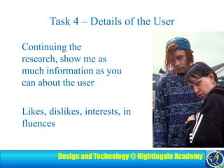 Task 4 – Details of the User	Continuing the research, show me as much information as you can about the user	Likes, dislikes, interests, influences