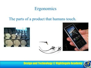 ErgonomicsThe parts of a product that humans touch.