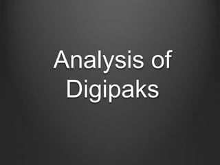 Analysis of
Digipaks
 