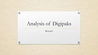 Analysis of Digipaks
Research
 
