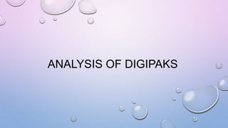 ANALYSIS OF DIGIPAKS
 