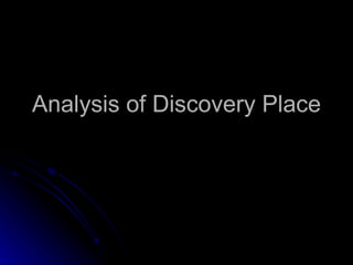 Analysis of Discovery Place 