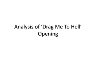 Analysis of ‘Drag Me To Hell’
          Opening
 