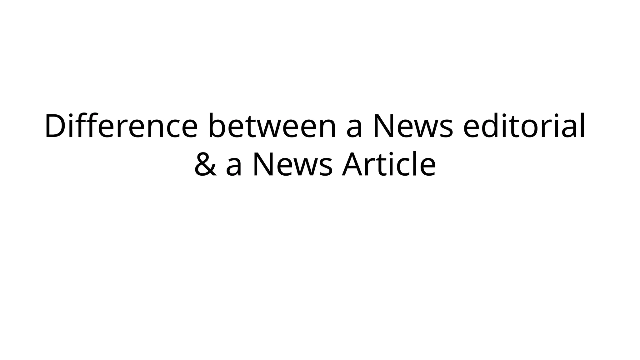 Difference between a News editorial
& a News Article
 