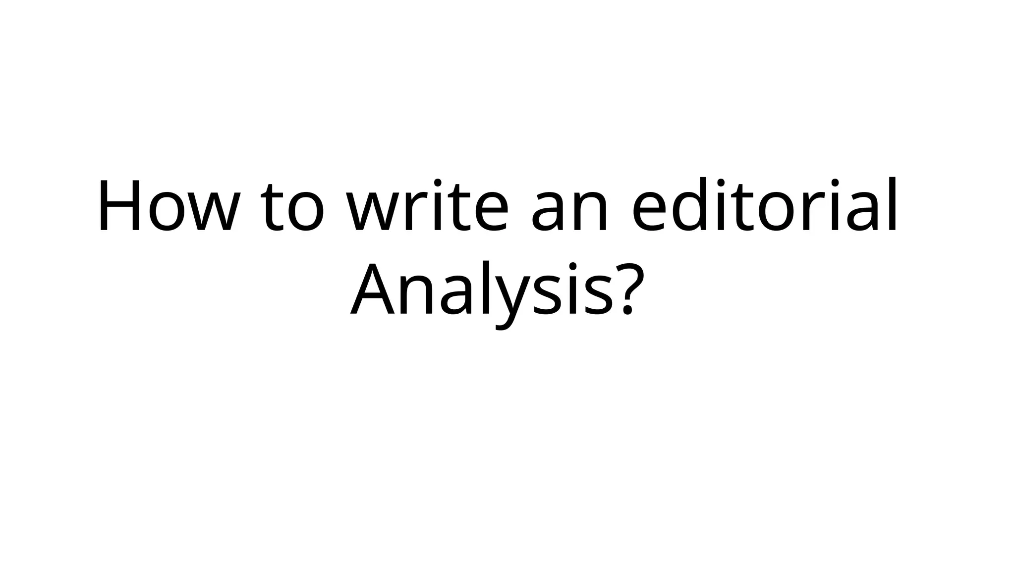 How to write an editorial
Analysis?
 