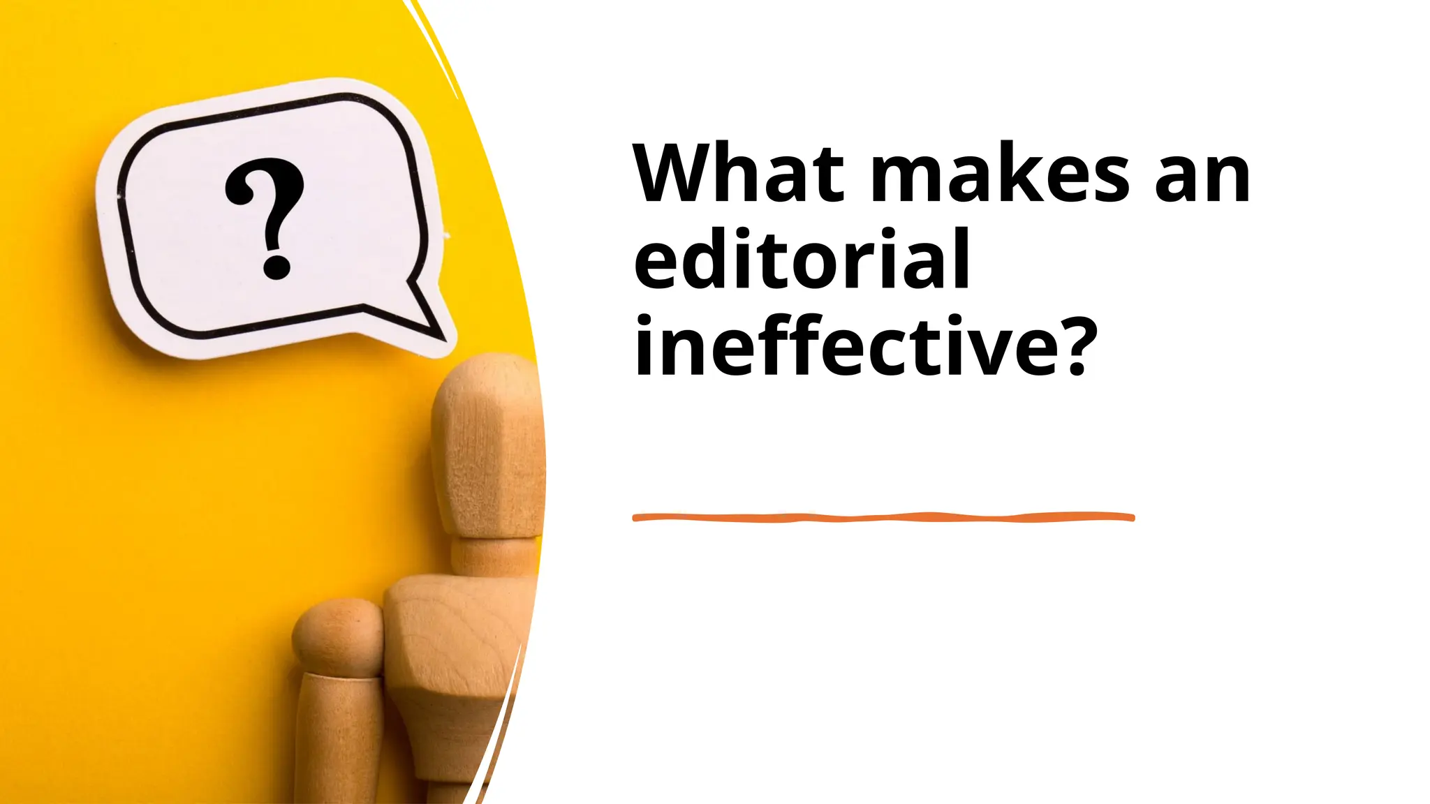What makes an
editorial
ineffective?
 