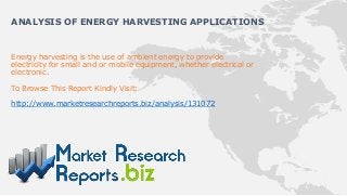 ANALYSIS OF ENERGY HARVESTING APPLICATIONS


Energy harvesting is the use of ambient energy to provide
electricity for small and or mobile equipment, whether electrical or
electronic.

To Browse This Report Kindly Visit:

http://www.marketresearchreports.biz/analysis/131072
 