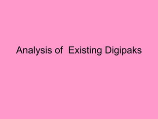 Analysis of Existing Digipaks
 
