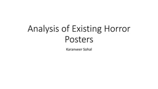 Analysis of Existing Horror
Posters
Karanveer Sohal
 