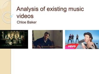 Analysis of existing music
videos
Chloe Baker
 