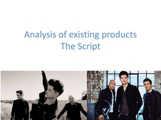 Analysis of existing products
The Script

 