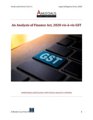 Goods and Services Tax Pro Legal intelligence Series, 2020
A Member Law Firm Of 1
An Analysis of Finance Act, 2020 vis-à-vis GST
AHMEDABAD | BENGALURU | NEW DELHI | KOLKATA | MUMBAI
 