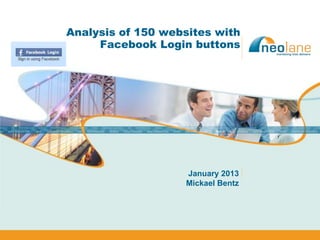 Analysis of 150 websites with
     Facebook Login buttons




                   January 2013
                   Mickael Bentz
 