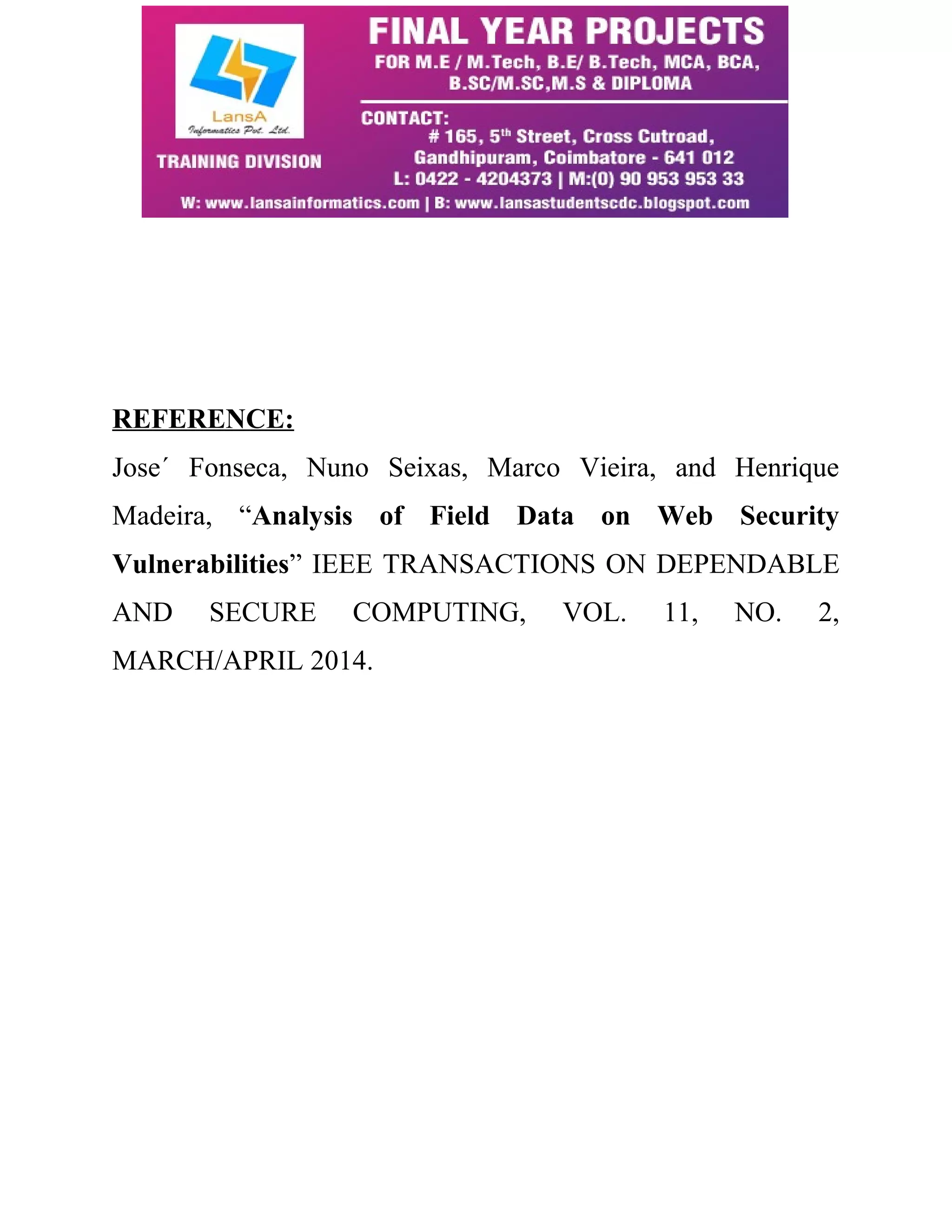 REFERENCE: Jose´ Fonseca, Nuno Seixas, Marco Vieira, and Henrique Madeira, “Analysis of Field Data on Web Security Vulnerabilities” IEEE TRANSACTIONS ON DEPENDABLE AND SECURE COMPUTING, VOL. 11, NO. 2, MARCH/APRIL 2014. 