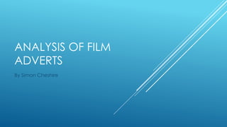 ANALYSIS OF FILM
ADVERTS
By Simon Cheshire
 