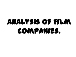 Analysis of Film
  companies.
 