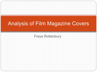 Analysis of Film Magazine Covers 
Freya Rottenbury 
 