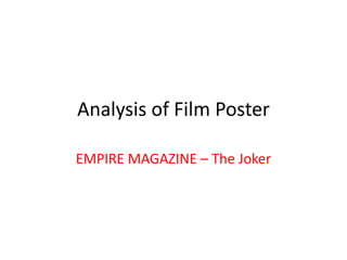 Analysis of Film Poster

EMPIRE MAGAZINE – The Joker
 