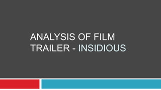 ANALYSIS OF FILM
TRAILER - INSIDIOUS
 