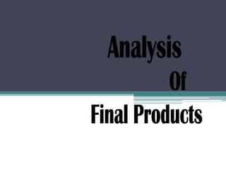 Analysis              Of Final Products 