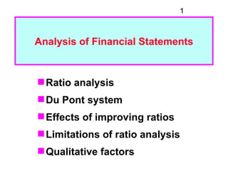 1



Analysis of Financial Statements



 Ratio analysis
 Du Pont system
 Effects of improving ratios
 Limitations of ...