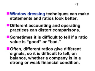 47

 Window dressing techniques can make
  statements and ratios look better.
 Different accounting and operating
  prac...