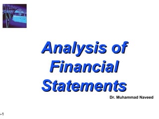 3-1
Analysis ofAnalysis of
FinancialFinancial
StatementsStatementsDr. Muhammad Naveed
 