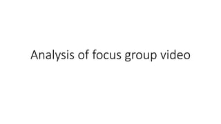 Analysis of focus group video
 