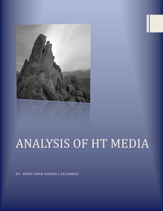 [Type text] Page 0
ANALYSIS OF HT MEDIA
BY:- ROHIT SINGH NARUKA ( 201350083)
 