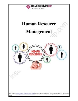 Get online management dissertation help from writers of Instant Assignment Help at affordable
price.
Human Resource
Management
 