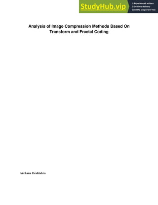 Analysis of Image Compression Methods Based On
Transform and Fractal Coding
Archana Deshlahra
 