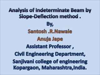 Analysis of indeterminate beam by slopeand deflection method