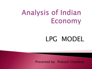 Analysis of Indian Economy LPG  MODEL Presented by:  PrakashChandola 